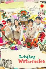 Nonton Film Twinkling Watermelon (2023) Terbaru