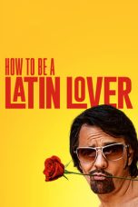 Nonton Film How to Be a Latin Lover (2017) Terbaru